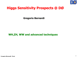 Higgs Sensitivity Prospects @ DØ WH,ZH, WW and advanced techniques Gregorio Bernardi 1