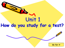 Unit 1 How do you study for a test? Go for it