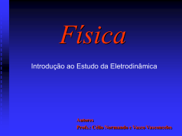 Física Introdução ao Estudo da Eletrodinâmica Autores Profs.: Célio Normando e Vasco Vasconcelos