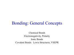 Bonding: General Concepts Chemical Bonds Electronegativity, Polarity Ionic Bonds