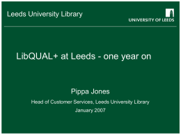 LibQUAL+ at Leeds - one year on School of something Pippa Jones