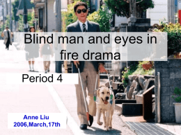 Blind man and eyes in fire drama Period 4 Anne Liu