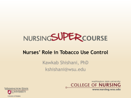 Nurses’ Role in Tobacco Use Control Kawkab Shishani, PhD