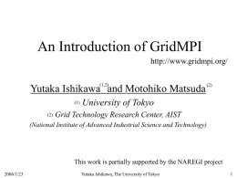 An Introduction of GridMPI Yutaka Ishikawa and Motohiko Matsuda University of Tokyo