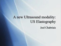 A new Ultrasound modality: US Elastography Joel Chabriais