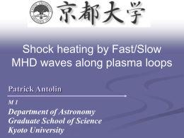 Shock heating by Fast/Slow MHD waves along plasma loops Patrick Antolin