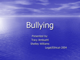 Bullying Presented by: Tracy Ambuehl Shelley Williams