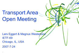 Transport Area Open Meeting Lars Eggert &amp; Magnus Westerlund IETF-69