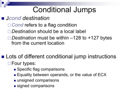 Conditional Jumps J Lots of different conditional jump instructions cond