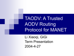 TAODV: A Trusted AODV Routing Protocol for MANET Li Xiaoqi, GiGi