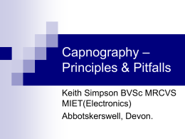 – Capnography Principles &amp; Pitfalls Keith Simpson BVSc MRCVS