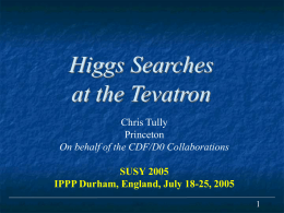Higgs Searches at the Tevatron Chris Tully Princeton
