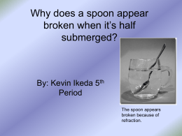 Why does a spoon appear broken when it’s half submerged?