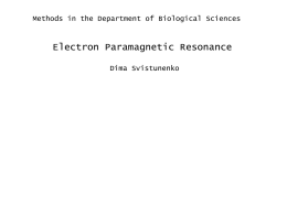 Electron Paramagnetic Resonance Methods in the Department of Biological Sciences Dima Svistunenko