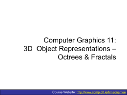 Computer Graphics 11: – 3D  Object Representations Octrees &amp; Fractals