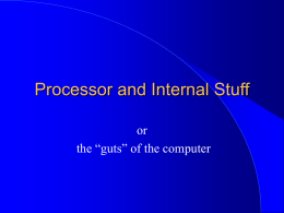 Processor and Internal Stuff or the “guts” of the computer