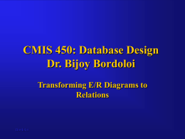 CMIS 450: Database Design Dr. Bijoy Bordoloi Transforming E/R Diagrams to Relations