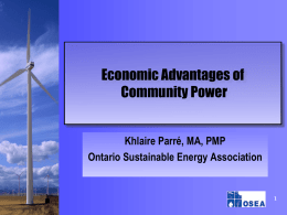 Economic Advantages of Community Power Khlaire Parré, MA, PMP Ontario Sustainable Energy Association