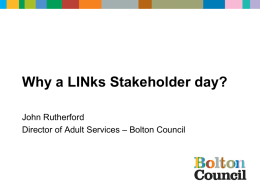 Why a LINks Stakeholder day? John Rutherford – Bolton Council