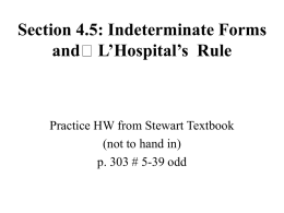 Section 4.5: Indeterminate Forms L’Hospital’s  Rule and Practice HW from Stewart Textbook