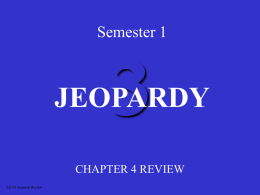 JEOPARDY Semester 1 CHAPTER 4 REVIEW S2C01 Jeopardy Review