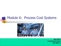 Module 6:  Process Cost Systems ACG 2071 Created by M. Mari