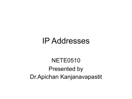 IP Addresses NETE0510 Presented by Dr.Apichan Kanjanavapastit