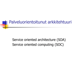 Palveluorientoitunut arkkitehtuuri Service oriented architecture (SOA) Service oriented computing (SOC)