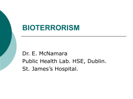 BIOTERRORISM Dr. E. McNamara Public Health Lab. HSE, Dublin. St. James’s Hospital.