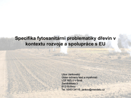 Specifika fytosanitární problematiky dřevin v kontextu rozvoje a spolupráce v EU (MZLU-LDF Brno) - Otevírá se do nového okna.