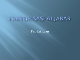 Iswatun Arifin - Faktorisasi Aljabar.pptx 270KB Apr 25 2011 02:14:32 PM