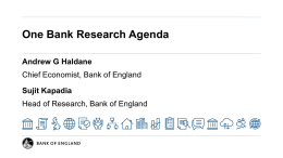 Andy Haldane Sujit Kapadia s One Bank Research Agenda presentation