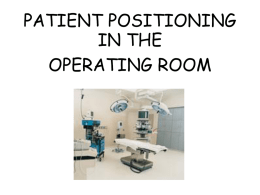 PATIENT-POSITIONING- in the Operating Ro