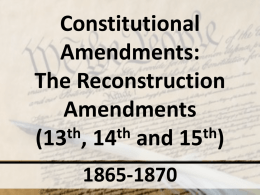 Constitutional Amendments Reconstruction Amendments (13, 14, 15) PowerPoint