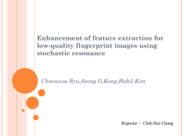 Enhancement of feature extraction for low-quality fingerprint images suing stochastic resonance.pptx