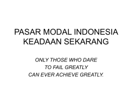 PASAR MODAL INDONESIA KEADAAN SEKARANG ONLY THOSE WHO DARE TO FAIL GREATLY