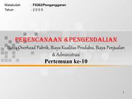 PERENCANAAN &amp;PENGENDALIAN Biaya Overhead Pabrik, Biaya Kualitas Produksi, Biaya Penjualan &amp; Administrasi