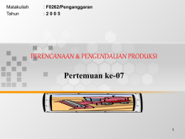 PERENCANAAN &amp; PENGENDALIAN PRODUKSI Pertemuan ke-07 Matakuliah F0262/Penganggaran