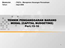 TEHNIK PENGANGGARAN BARANG MODAL (CAPITAL BUDGETING) Pert.15-16 – Manajemen Keuangan Perusahaan