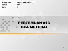 PERTEMUAN #13 BEA METERAI Matakuliah : F0462 / PPN dan PTLL