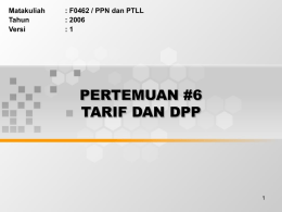 PERTEMUAN #6 TARIF DAN DPP Matakuliah : F0462 / PPN dan PTLL