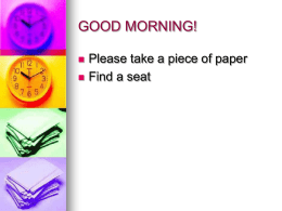 GOOD MORNING! Please take a piece of paper Find a seat 