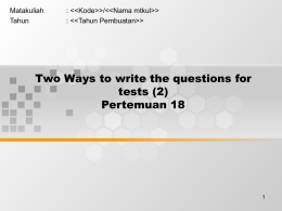 Two Ways to write the questions for tests (2) Pertemuan 18 Matakuliah
