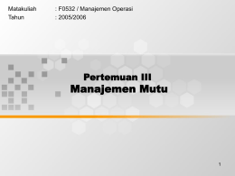 Manajemen Mutu Pertemuan III Matakuliah : F0532 / Manajemen Operasi