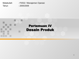 Desain Produk Pertemuan IV Matakuliah : F0532 / Manajemen Operasi