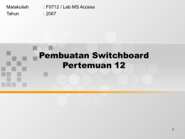 Pembuatan Switchboard Pertemuan 12 Matakuliah : F0712 / Lab MS Access