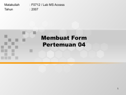 Membuat Form Pertemuan 04 Matakuliah : F0712 / Lab MS Access