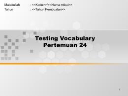 Testing Vocabulary Pertemuan 24 Matakuliah : &lt;&lt;Kode&gt;&gt;/&lt;&lt;Nama mtkul&gt;&gt;