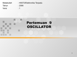 Pertemuan  9 OSCILLATOR Matakuliah : H0072/Elektronika Terpadu