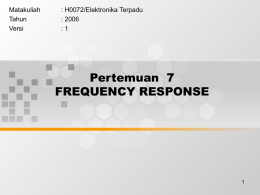 Pertemuan  7 FREQUENCY RESPONSE Matakuliah : H0072/Elektronika Terpadu